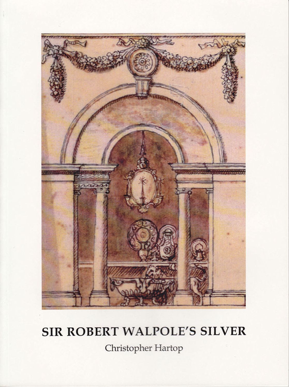 Sir Robert Walpole's Silver: Special issue of Silver Studies, no. 30