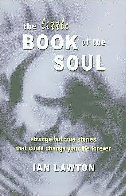 The Little Book of the Soul: Strange But True Stories That Could Change Your Life