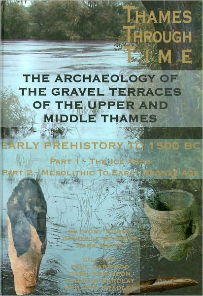The Archaeology of the Gravel Terraces of the Upper and Middle Thames: Early Human Occupation to 1500 BC
