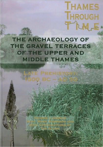 The Archaeology of the Upper and Middle Thames: The First Foundations of Modern Society in the Thames Valley 1500 BC-AD 50