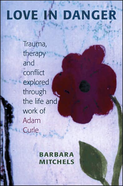 Love in Danger: Trauma, Therapy and Conflict Explored Through the Life and Work of Adam Curle