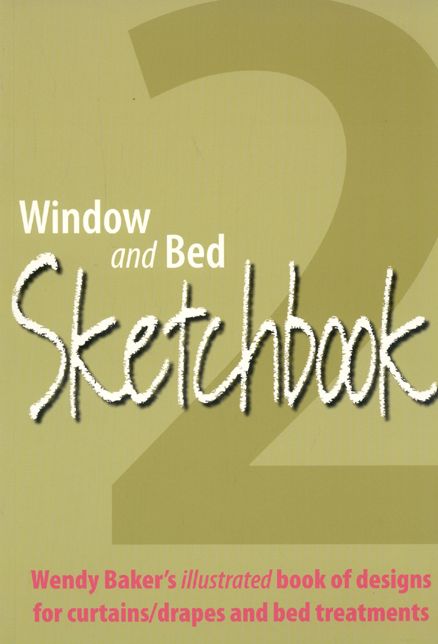 Window and Bed Sketchbook 2: Wendy Baker's Illustrated Book of Designs for Curtains/Drapes and Bed Treatments