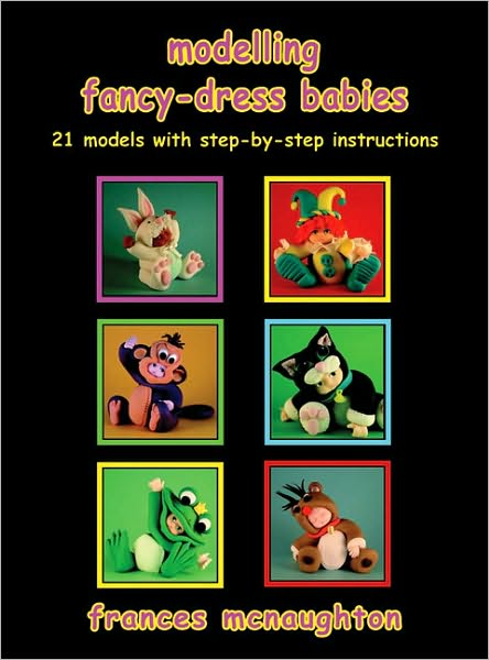 Modelling Fancy-Dress Babies: 21 Models with Step-by-Step Instructions