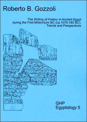 The Writing of History in Ancient Egypt During the First Millennium BC (Ca.1070-180 BC): Trends and Perspectives
