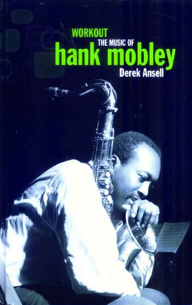 Workout: The Life and Music of Hank Mobley