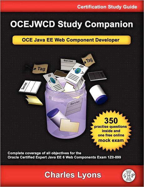 OCEJWCD Study Companion: Certified Expert Java EE 6 Web Component Developer (Oracle Exam 1Z0-899)