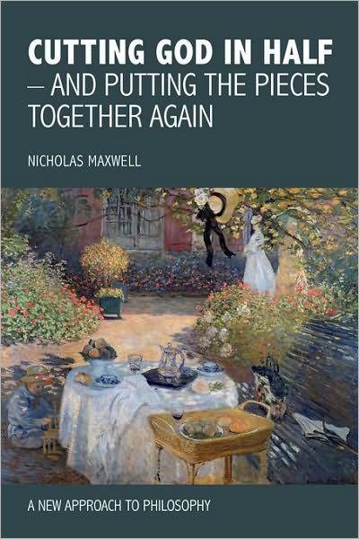 Cutting God In Half - And Putting The Pieces Together Again A New Approach To Philosophy