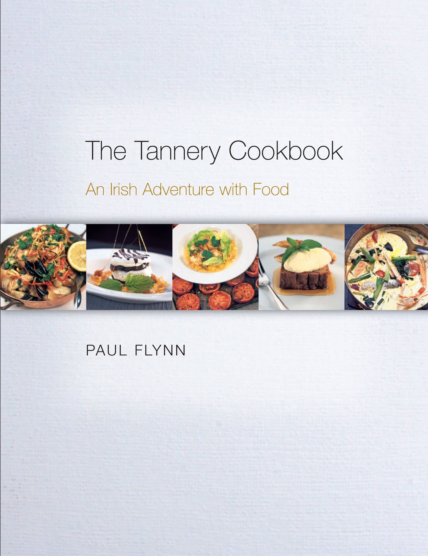 The Tannery Cookbook: An Irish Adventure with Food