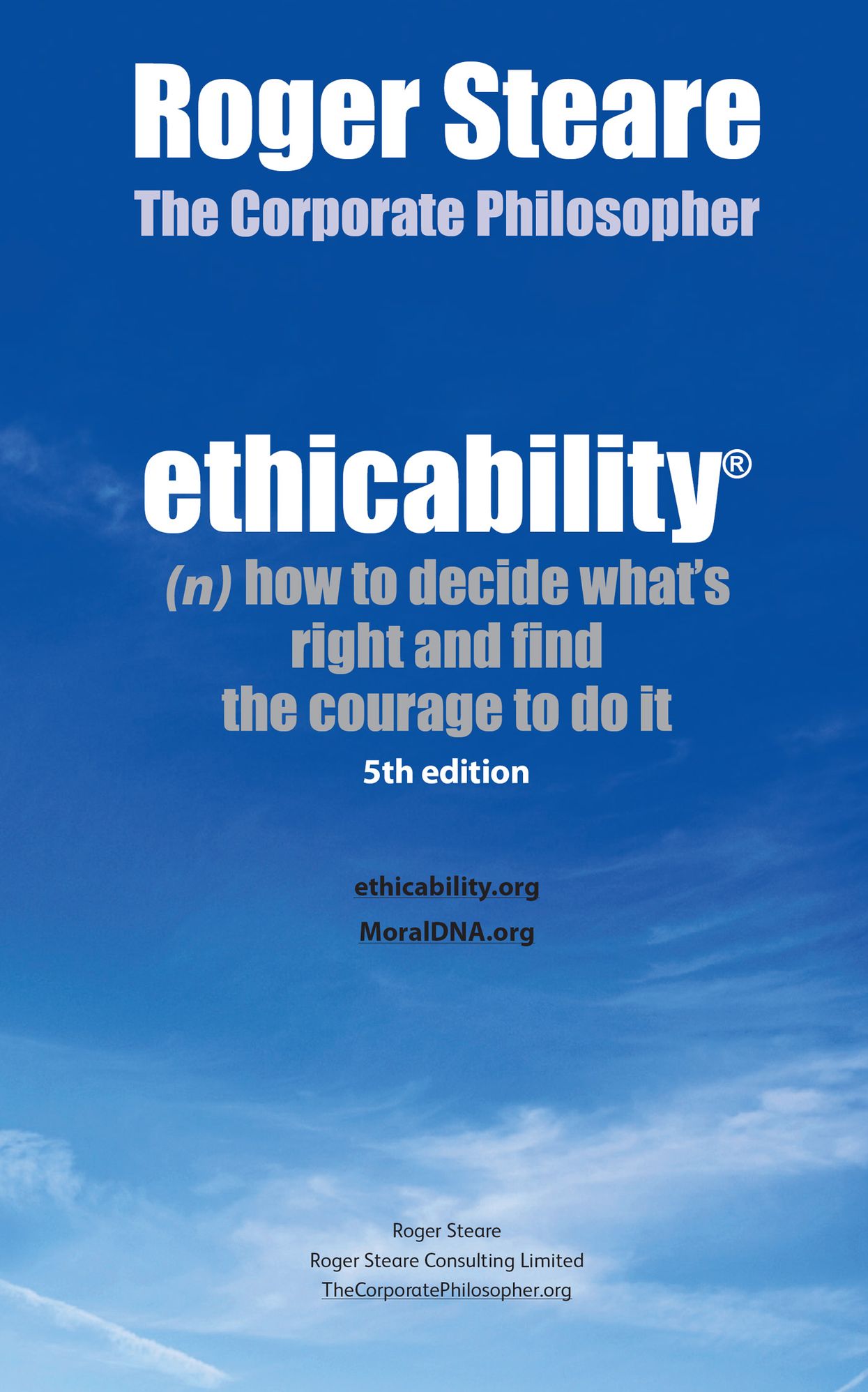 Ethicability: (n) How to Decide What's Right and Find the Courage to Do It