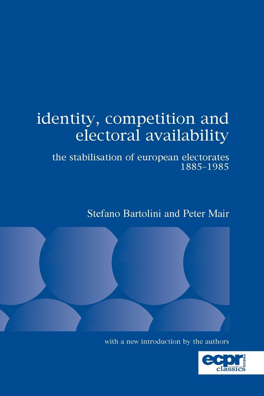 Identity, Competition and Electoral Availability: The Stabilisation of European Electorates 1885-1985