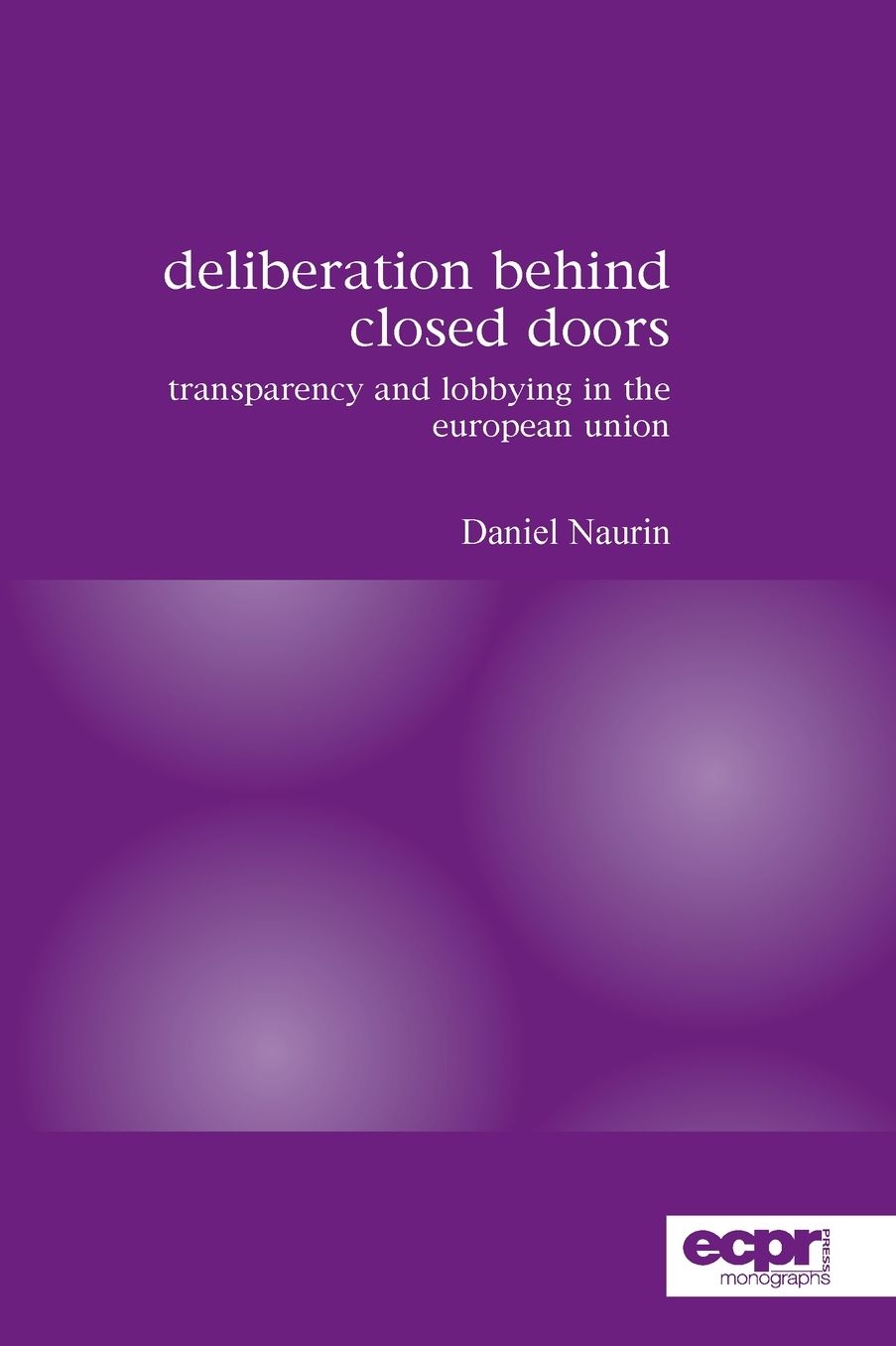 Deliberation Behind Closed Doors: Transparency and Lobbying in the European Union