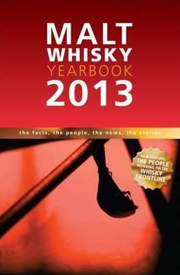 Malt Whiskey Yearbook 2013: The Facts, The People, The News, The Stories