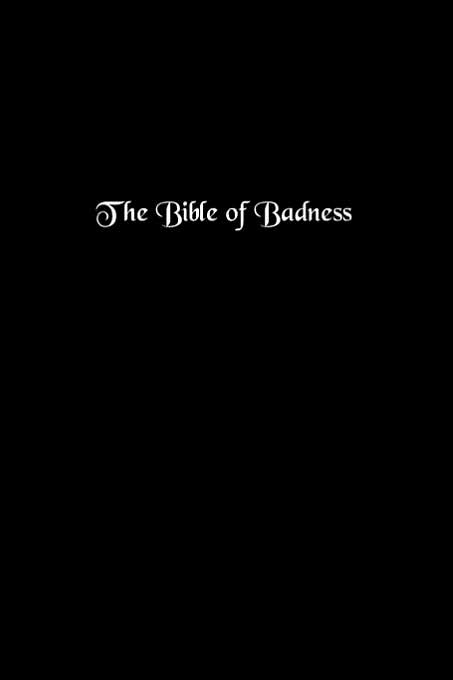 The Bible Of Badness
