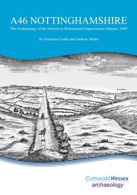 A46 Nottinghamshire: The Archaeology of the Newark to Widmerpool Improvement Scheme, 2009