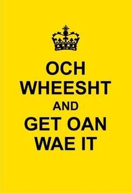 Och Wheesht and Get Oan Wae It
