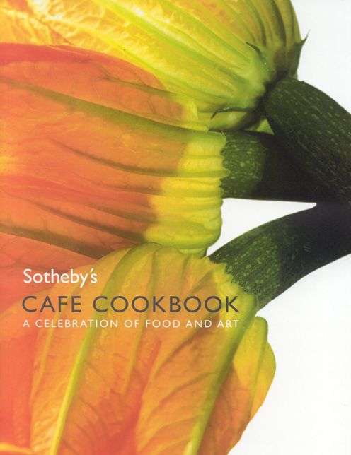 Sotheby's Cafe Cookbook: A Celebration of Food and Art