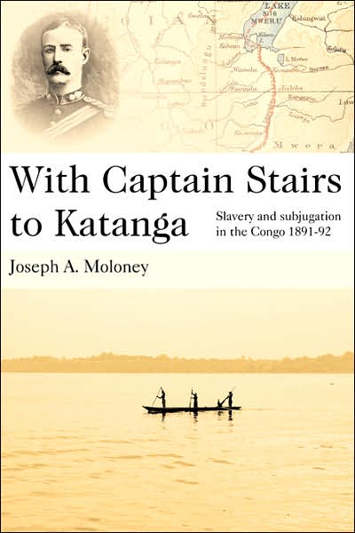 With Captain Stairs to Katanga: Slavery and subjugation in the Congo 1891-92