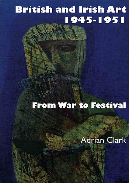 British and Irish Art 1945-1951: From War to Festival