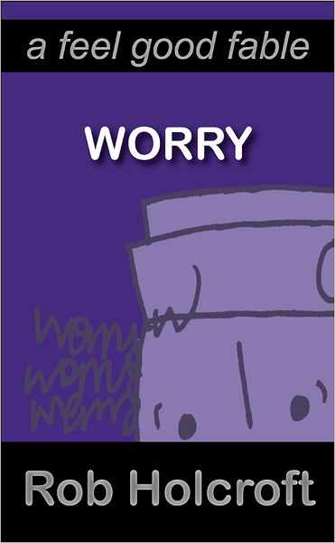 Worry: A Feel Good Fable