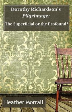 Dorothy Richardson's Pilgrimage: The Superficial or the Profound?