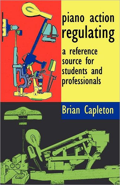 Piano action Regulating: A reference source for students and Professionals