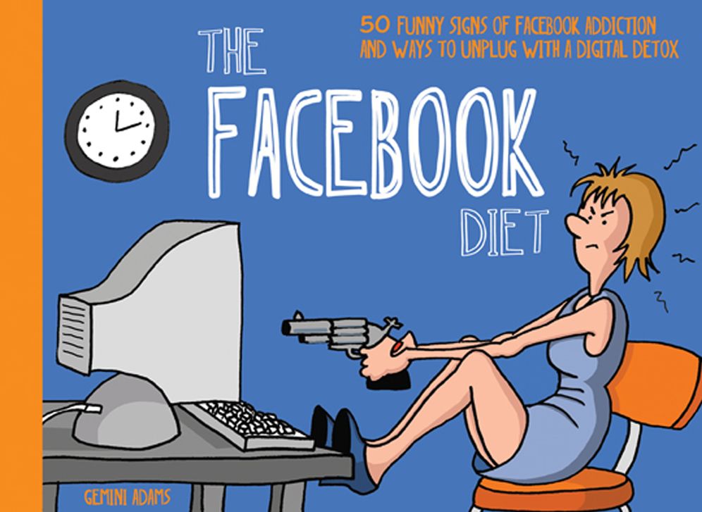 The Facebook Diet: 50 Funny Signs of Facebook Addiction and Ways to Unplug with a Digital Detox
