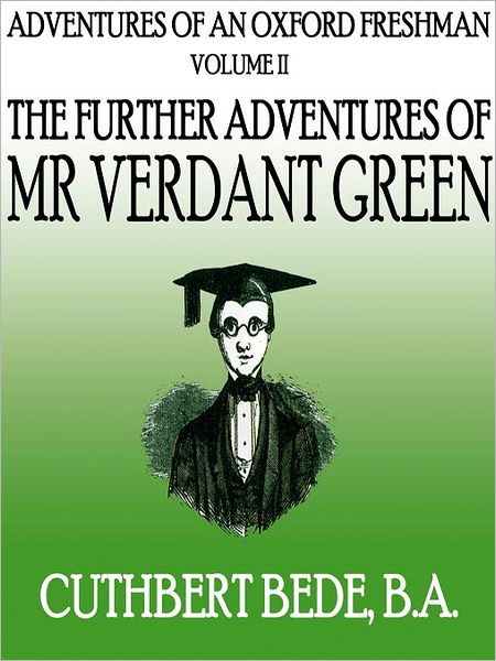 Adventures of an Oxford Freshman, Volume 2: The Further Adventures of Mr Verdant Green