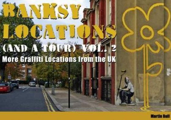 Banksy Locations (and a Tour): V. 2: More Graffiti Locations from the UK
