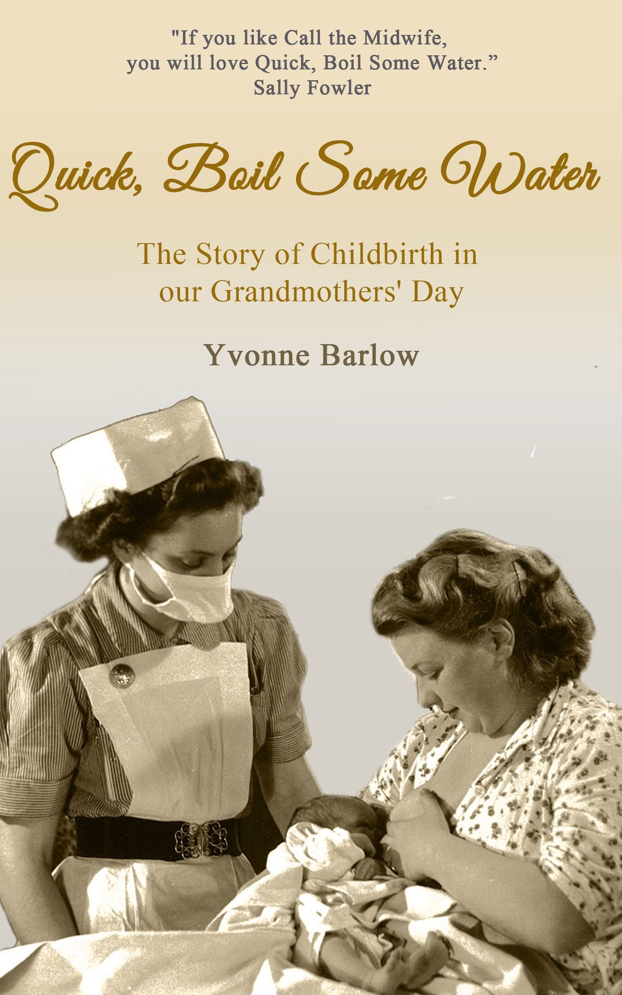 Quick, Boil Some Water: The Story of Childbirth in Our Grandmothers' Day