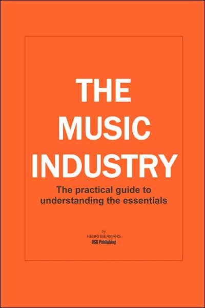 The Music Industry The Practical Guide To Understanding The Essentials
