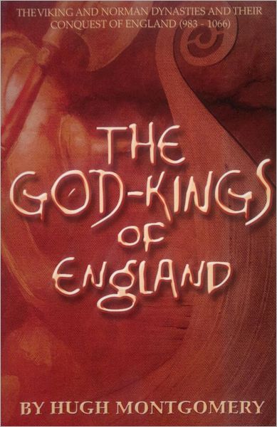 The God Kings of England: The Viking and Norman Dynasties and Their Conquest of England, (983-1066)