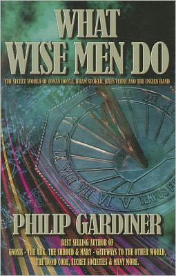 What Wise Men Do: The Secret World of Conan Doyle, Bram Stoker, Jules Verne and the Unseen Hand