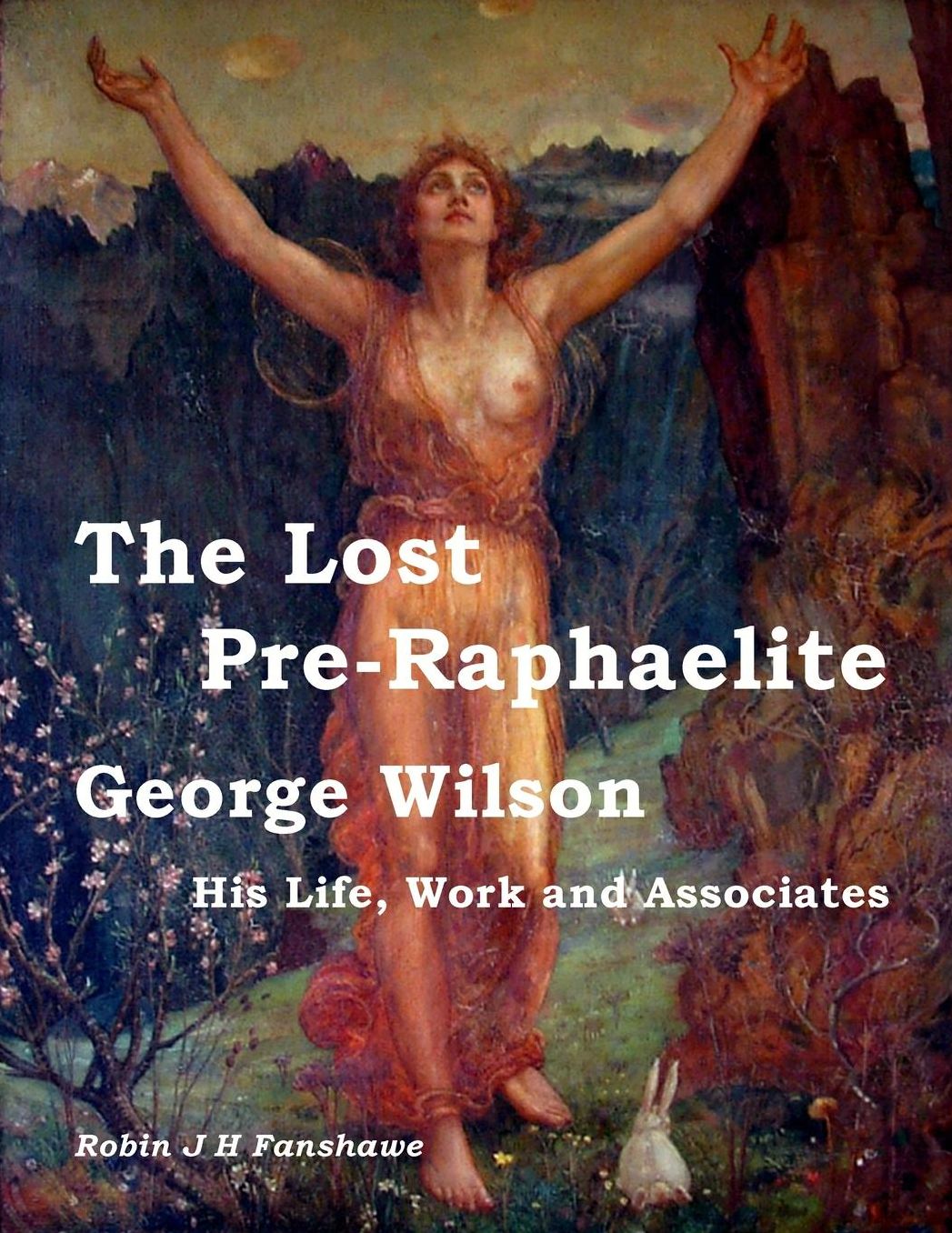 The Lost Pre-Raphaelite - George Wilson: His Life, Work and Associates