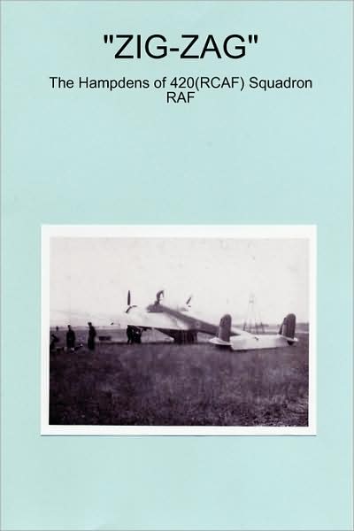 Zig-Zag - The Hampdens Of 420(Rcaf) Squadron Raf
