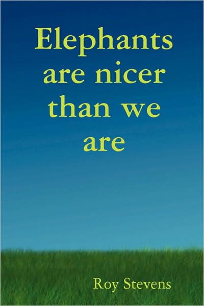 Elephants Are Nicer Than We Are