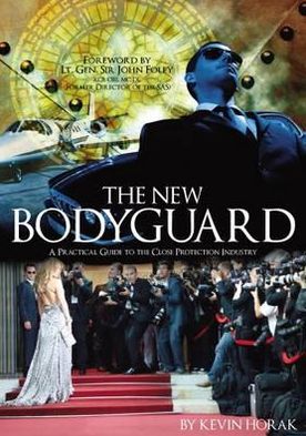 The New Bodyguard: A Practical Guide to the Close Protection Industry