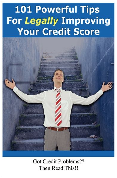 101 Powerful Tips For Legally Improving Your Credit Score
