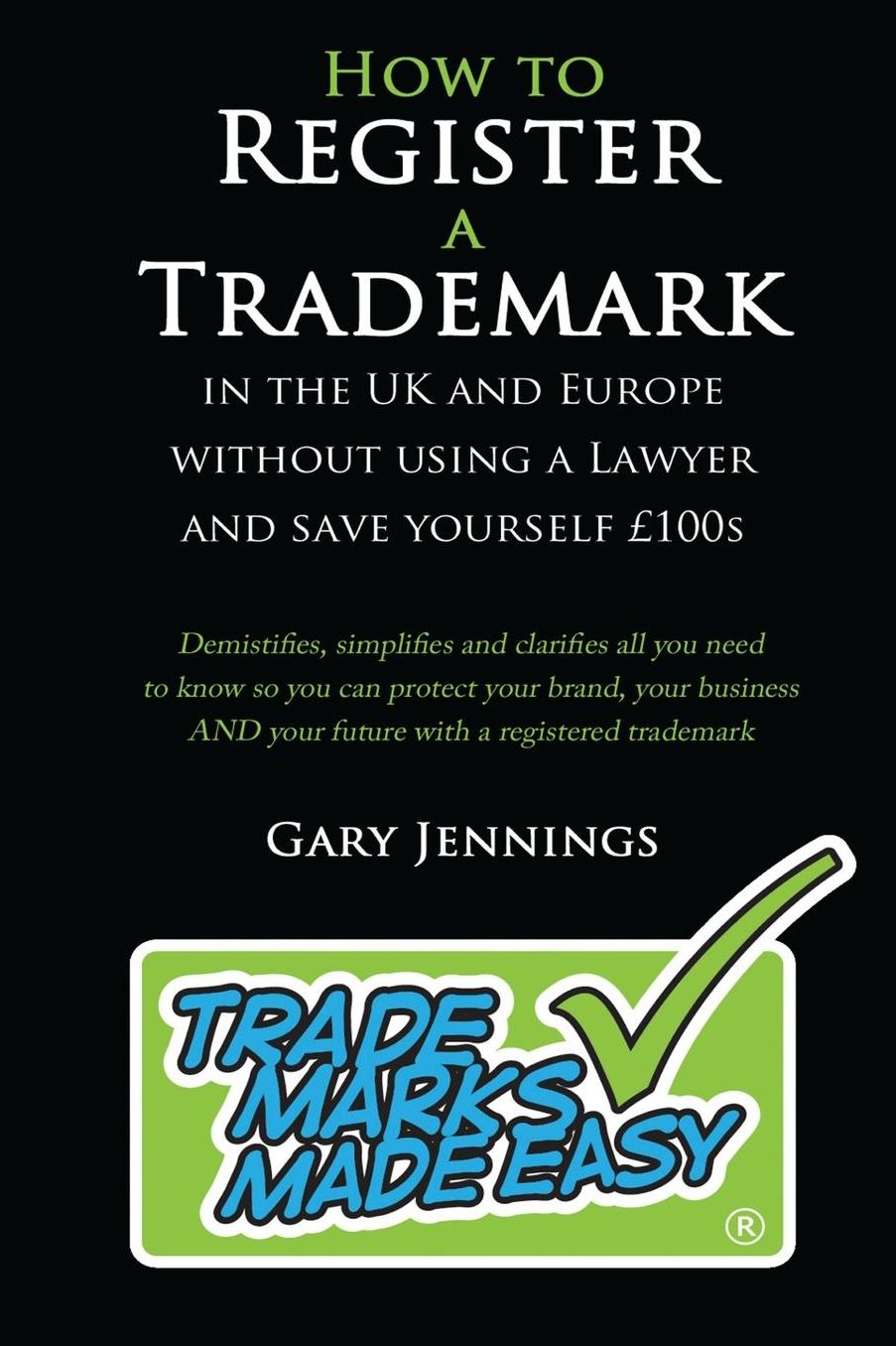 How to Register a Trademark: in the UK or Europe Without Using a Lawyer and Save Yourself 100's