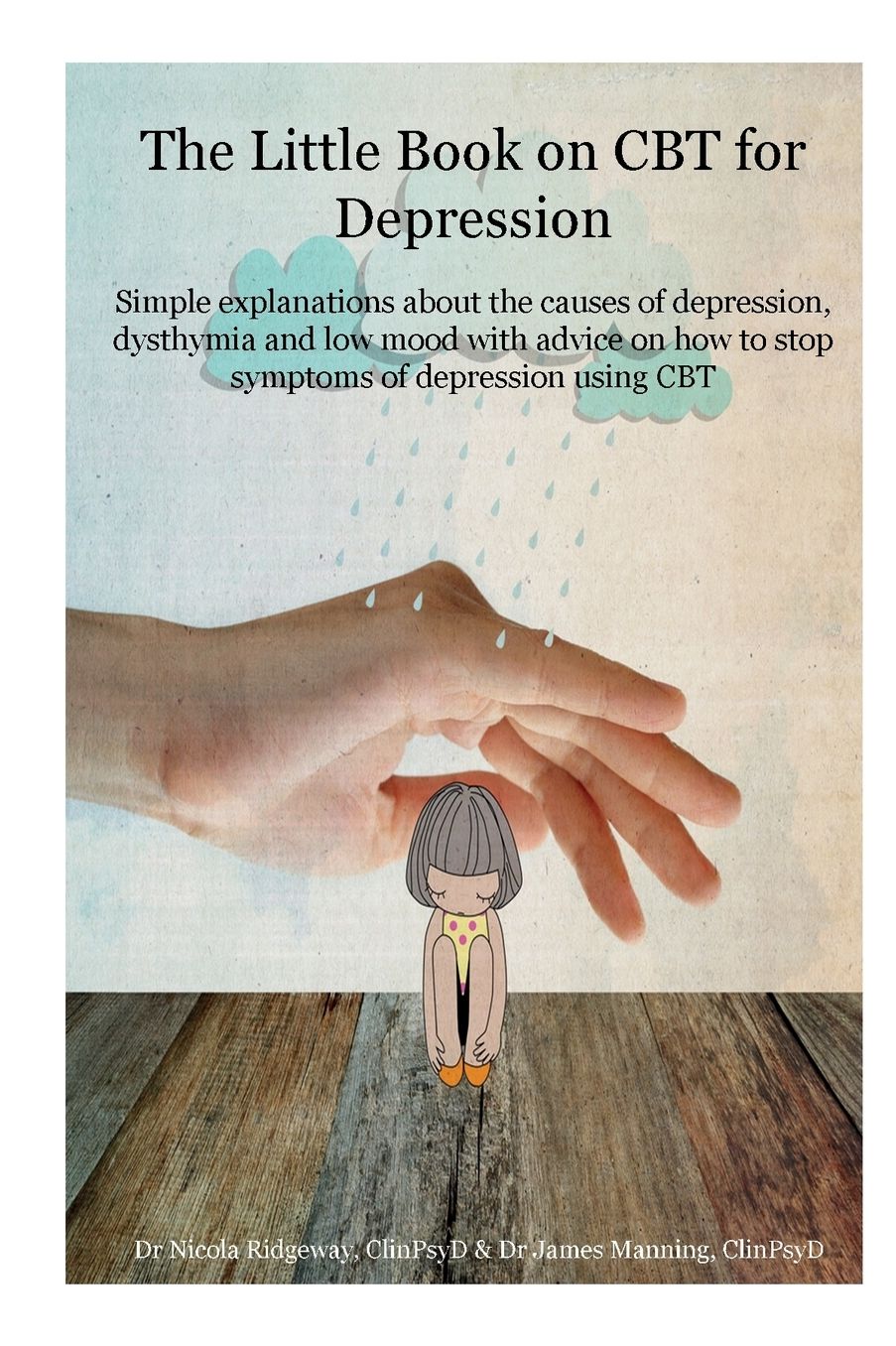 The little book on CBT for Depression: Simple explanations about the causes of depression, dysthymia and low mood with advice on how to stop symptoms of depression using CBT