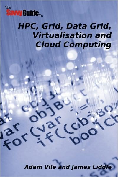 Thesavvyguideto Hpc, Grid, Data Grid, Virtualisation And Cloud Computing