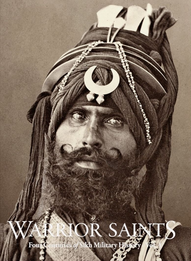 Warrior Saints: Four Centuries of Sikh Military History: Volume 1