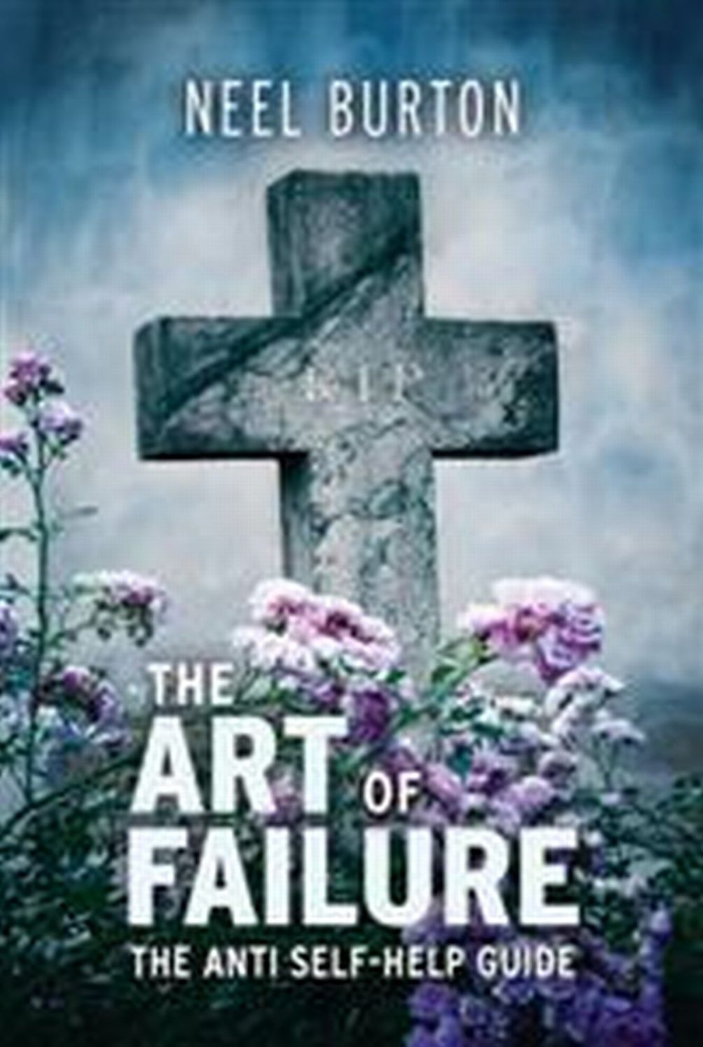 The The Art of Failure: The Anti Self-Help Guide