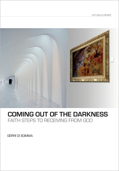 Coming Out of the Darkness: Faith Steps to Receiving from God