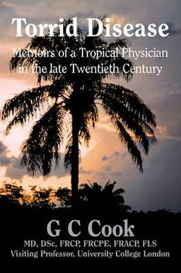 Torrid Disease: Memoirs of a Tropical Physician in the Late Twentieth Century