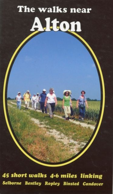The Walks Near Alton: 45 Short Walks Selborne Bentley Ropley Binsted Candover