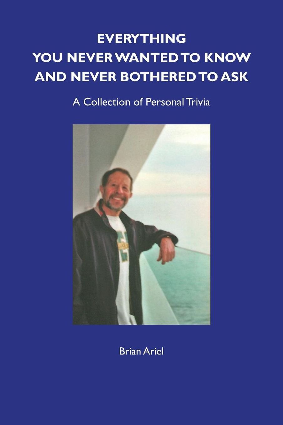 Everything You Never Wanted To Know And Never Bothered To Ask
