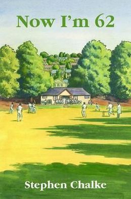 Now I'm 62: The Diary of an Ageing Cricketer