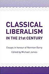 Classical Liberalism in the 21st Century: Essays in Honour of Norman Barry