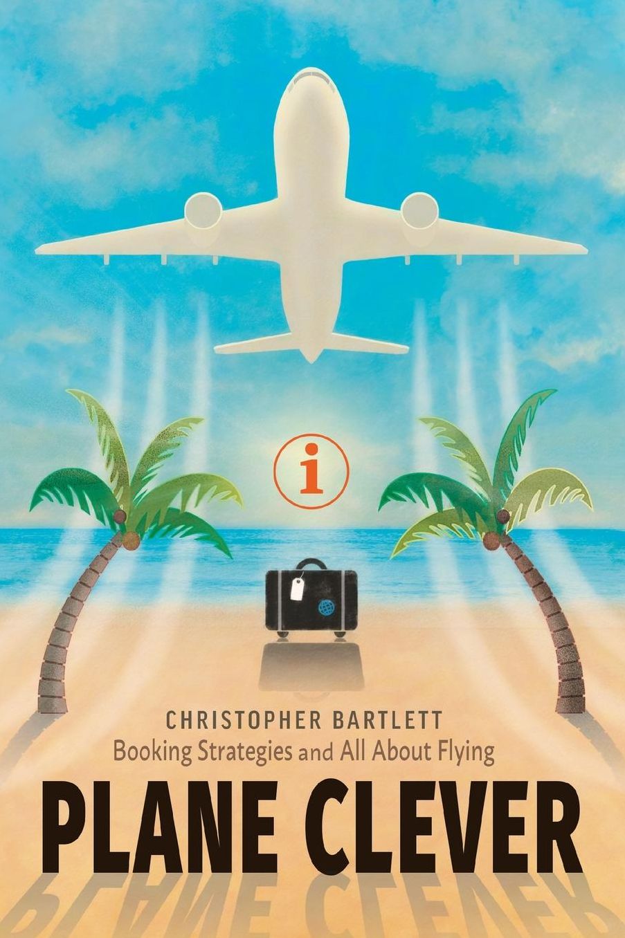 PLANE CLEVER: Booking Strategies and All About Flying