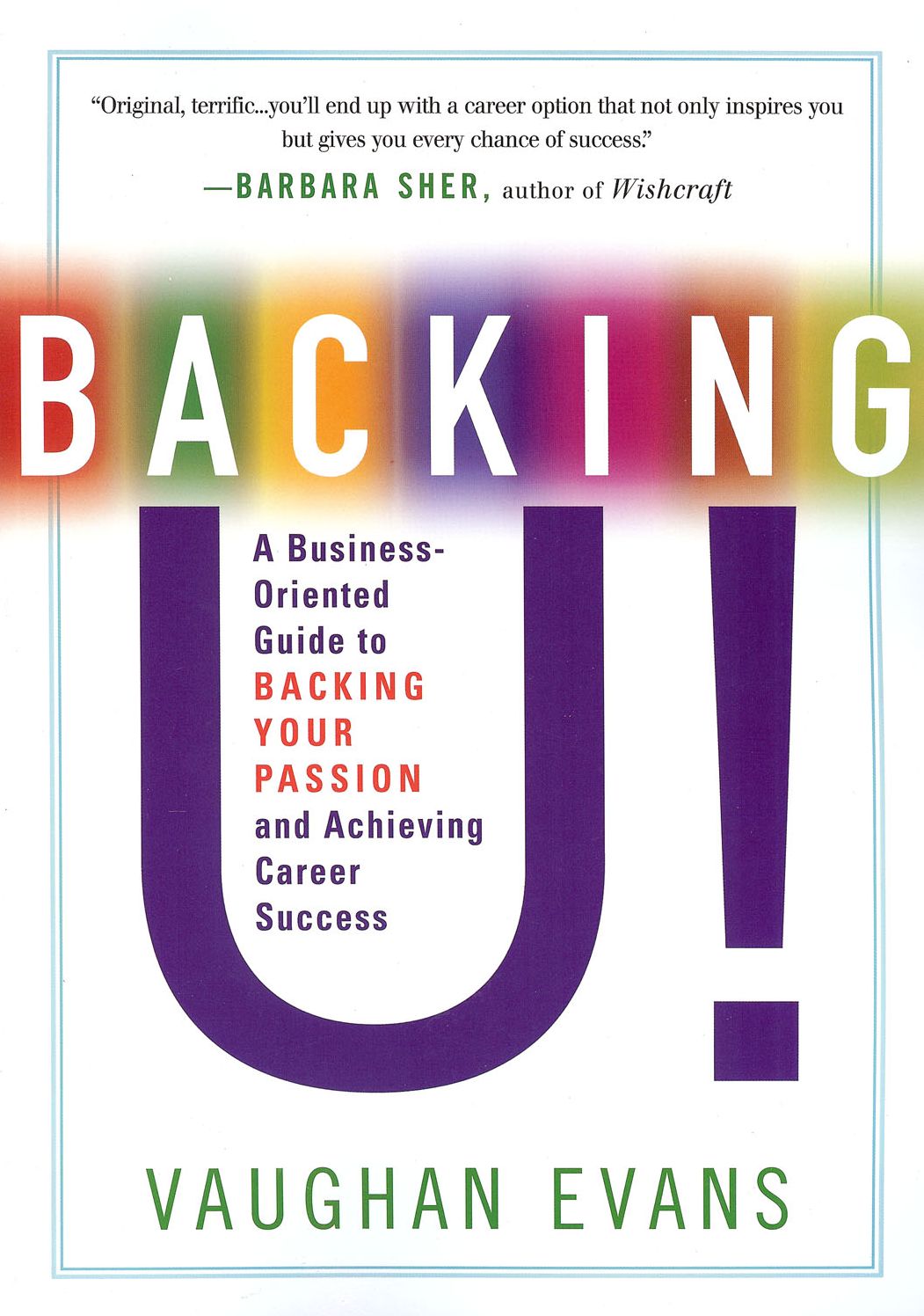 Backing U!: A Business-Oriented Guide to Backing Your Passion and Achieving Career Success